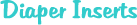 Diaper Inserts