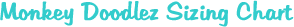 Monkey Doodlez Sizing Chart